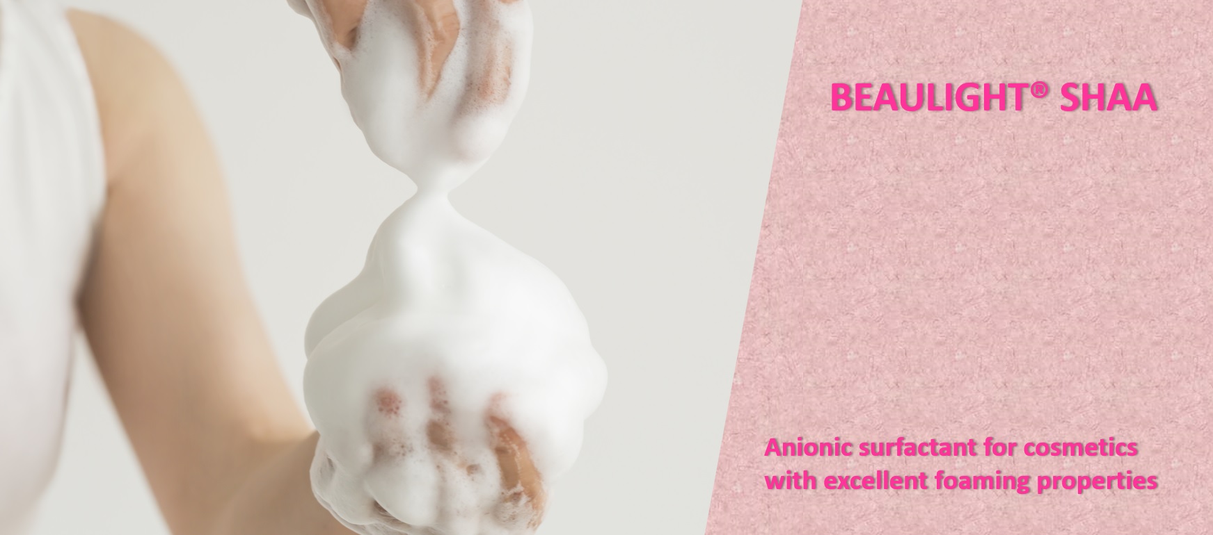 Anionic Surfactant for Cosmetics with Excellent Foaming Properties "BEAULIGHT® SHAA" page is now open.